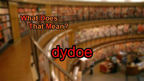 Dydoe Meaning Definition